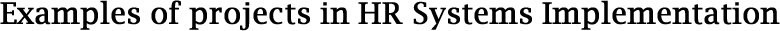 Examples of projects in HR Systems Implementation
